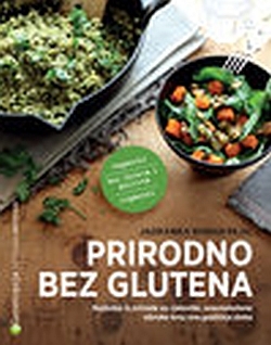Prirodno bez glutena : najbolje iz prirode za cjelovite, uravnotežene obroke kroz sva godišnja doba