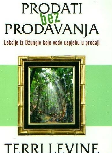 Prodati bez prodavanja : lekcije iz džungle koje vode uspjehu u prodaji