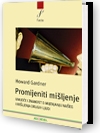 Promijeniti mišljenje : umijeće i znanost o mijenjanju našeg i mišljenja drugih ljudi