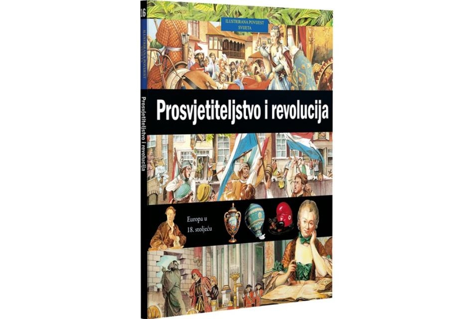 Ilustrirana povijest svijeta 16 : Prosvjetiteljstvo i revolucija