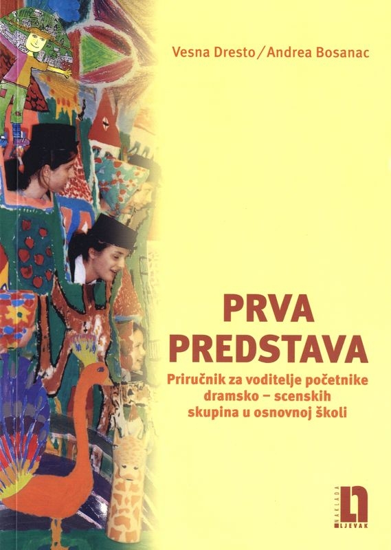 Prva predstava : priručnik za voditelje početnike dramsko-scenskih skupina u osnovnoj školi