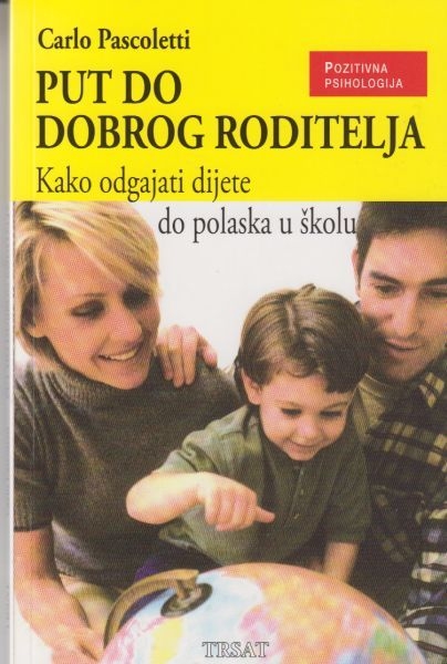 Put do dobrog roditelja : kako odgajati dijete do polaska u školu