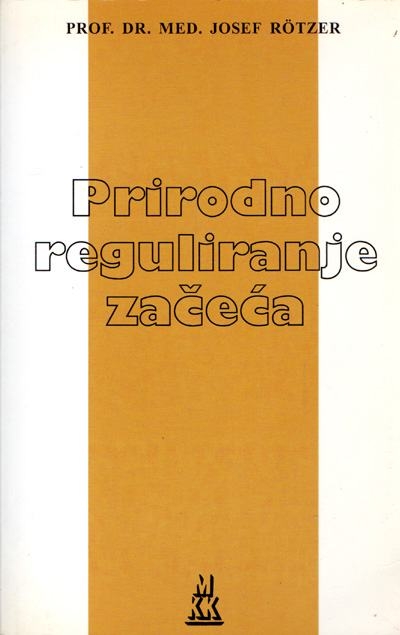 Prirodno reguliranje začeća : simpto-termalna metoda usklađivanja bračnog života sa znakovima plodnosti