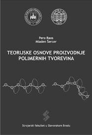 Teorijske osnove proizvodnje polimernih tvorevina : sveučilišni udžbenik