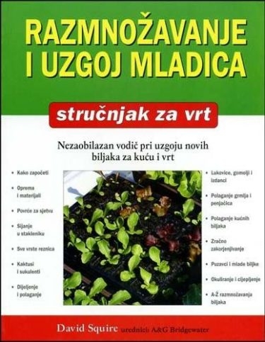 Razmnožavanje i uzgoj mladica : stručnjak za vrt : nezaobilazan vodič pri uzgoju novih biljaka za kuću i vrt