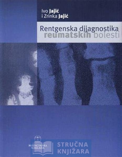 Rentgenska dijagnostika reumatskih bolesti : priručnik za reumatologe, rentgenologe i specijaliste graničnih struka 