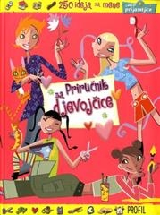 Priručnik za djevojčice : 250 ideja za mene i moje prijateljice 