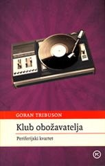 Klub obožavatelja : periferijski kvartet