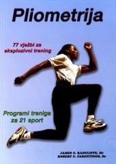 Pliometrija : 77 vježbi za eksplozivni trening : programi za 21 sport
