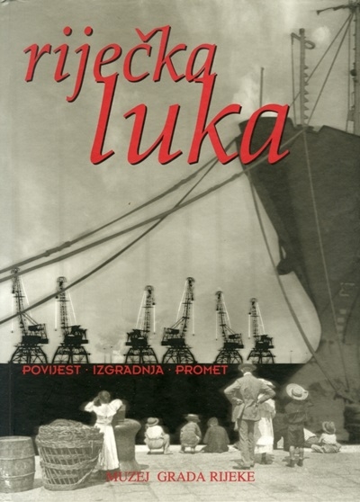 Riječka luka : povijest, izgradnja, promet 