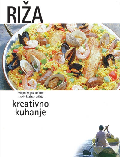 Riža: recepti za jela od riže iz svih krajeva svijeta : kreativno kuhanje 