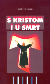 S Kristom i u smrt : potresno svjedočanstvo osuđenoga na smrt strijeljanjem 