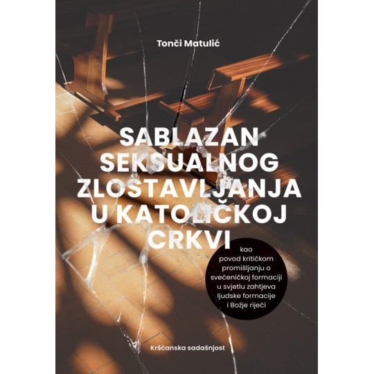 Sablazan seksualnog zlostavljanja u Katoličkoj Crkvi : kao povod kritičkom promišljanju o svećeničkoj formaciji u svjetlu zahtjeva ljudske formacije i Božje riječi
