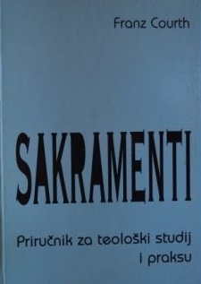 Sakramenti : priručnik za teološki studij i praksu