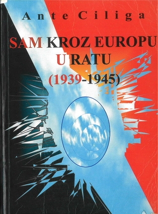 Sam kroz Europu u ratu : (1939-1945) 
