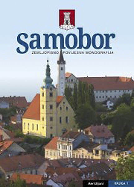 Samobor – zemljopisno-povijesna monografija ( knjiga 1 )