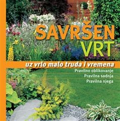 Savršen vrt uz vrlo malo truda i vremena : sadnja i oblikovanje 