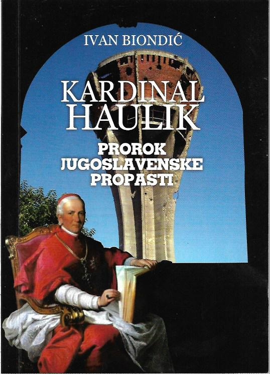 Kardinal Haulik prorok jugoslavenske propasti : (haulikotvorstvo Družbe Braća Hrvatskog Zmaja)