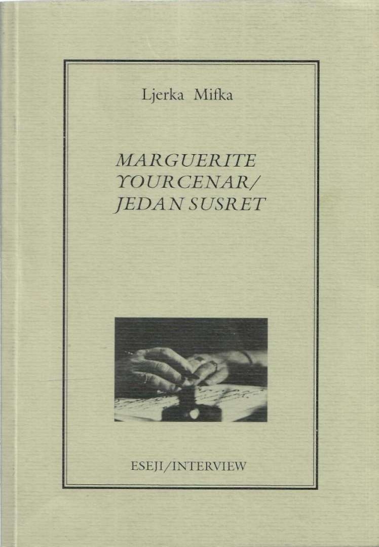 Marguerite Yourcenar - jedan susret : eseji, interview