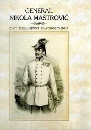 General Nikola Maštrović : život i djelo jednog hrvatskog časnika