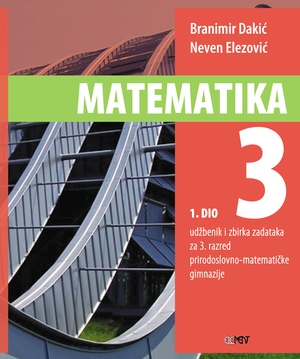 Matematika 3, 1. dio udžbenik i zbirka zadataka za 3. razred prirodoslovno-matematičke gimnazije, 1. izdanje