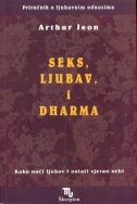 Seks, ljubav i dharma : što se događa ljudima, kako naći ljubav i ostati vjeran sebi 