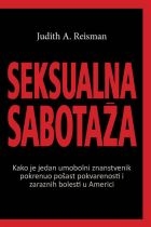 Seksualna sabotaža : kako je jedan umobolni znanstvenik pokrenuo pošast izopačenosti i spolnih bolesti u Americi 