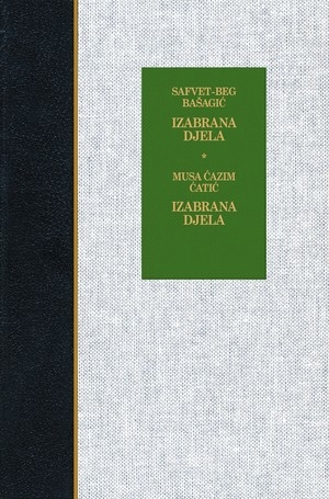Izabrana djela / Safvet-beg Bašagić - Izabrana djela / Musa Ćazim Ćatić