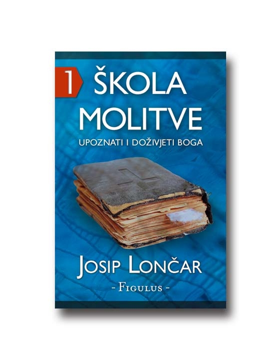 Škola molitve : upoznati i doživjeti Boga ( 2. neizmjenjeno izdanje )