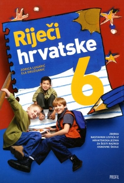 Riječi hrvatske 6 : udžbenik hrvatskoga jezika za šesti razred osnovne škole 