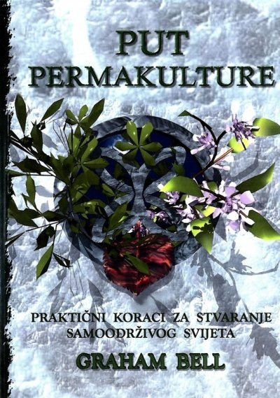 Put permakulture - Praktični koraci za stvaranje samoodrživg svijeta