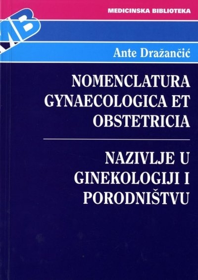 Nomenclatura gynaecologica et obstetricia = Nazivlje u ginekologiji i porodništvu : latinski, hrvatski, engleski, francuski, njemački