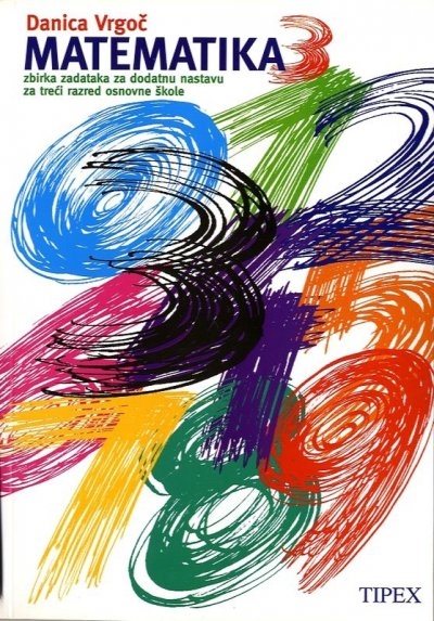 Matematika 3 : zbirka zadataka za dodatnu nastavu : za treći razred osnovne škole