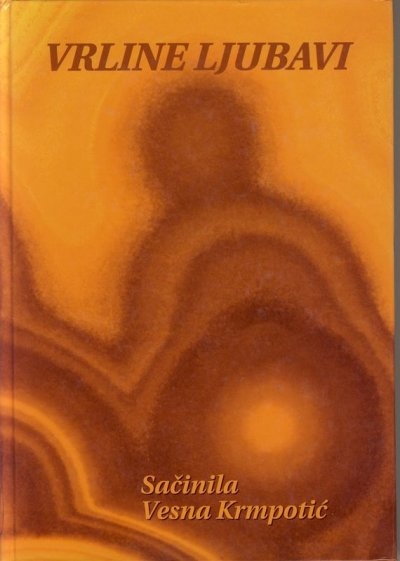 Vrline ljubavi : prvi od pet zbornika posvećenih ljudskim vrijednostima, a po programu Sathya Sai duhovnoga odgoja i obrazovanja