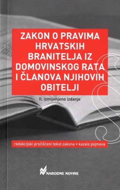 Zakon o pravima hrvatskih branitelja iz Domovinskog rata i članova njihove obitelji : redakcijski pročišćeni tekst Zakona, kazalo pojmova