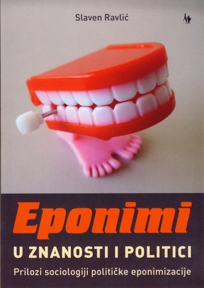 Eponimi u znanosti i politici : prilozi sociologiji političke eponimizacije