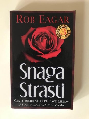 Snaga strasti : kako primjeniti Kristovu ljubav u svojim ljubavnim vezama 