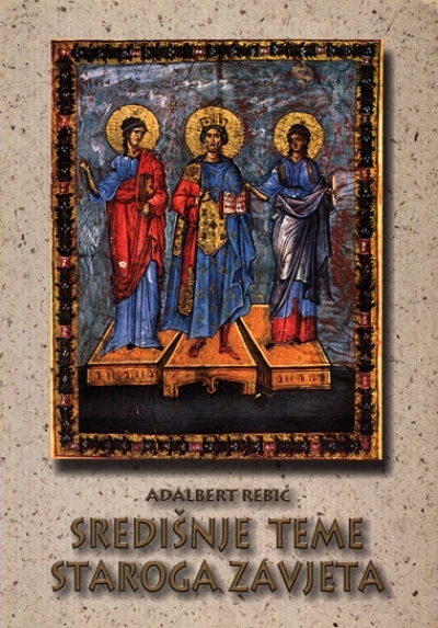 Središnje teme Staroga zavjeta : biblijskoteološki pregled starozavjetne poruke 