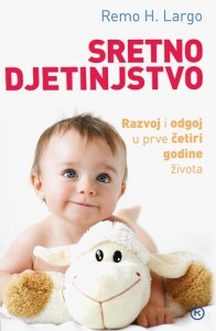 Sretno djetinjstvo : razvoj i odgoj u prve četiri godine života