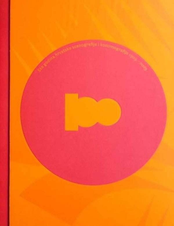 100 godina hrvatske scenografije i kostimografije : 1909.-2009. = A hundred years of Croatian set design and costume design : 1909-2009 : ULUPUH, Zagreb, 22.12. 2009. - 22.1. 2010.