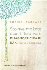Što sve možete učiniti kad vam dijagnosticiraju rak : moj put u iscjeljenje