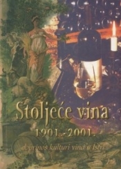 Stoljeće vina 1901.- 2001.  -  doprinos kulturi vina u Istri