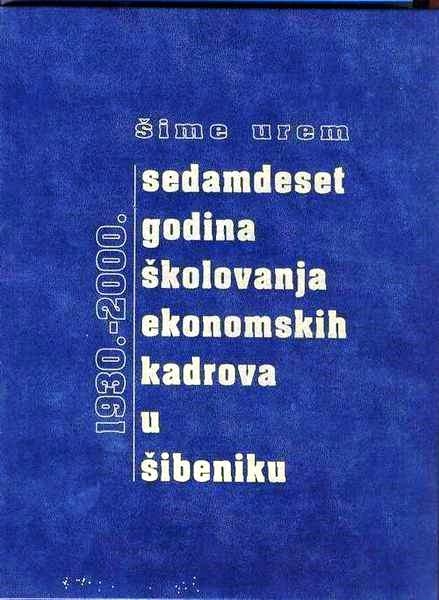 Sedamdeset godina školovanja ekonomskih kadrova u Šibeniku : 1930. - 2000.