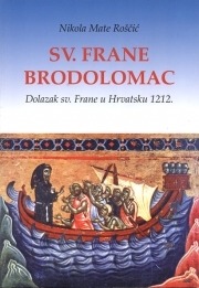 Sv. Frane brodolomac : dolazak sv. Frane u Hrvatsku 1212.