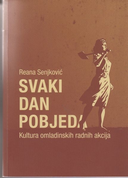 Svaki dan pobjeda : kultura omladinskih radnih akcija