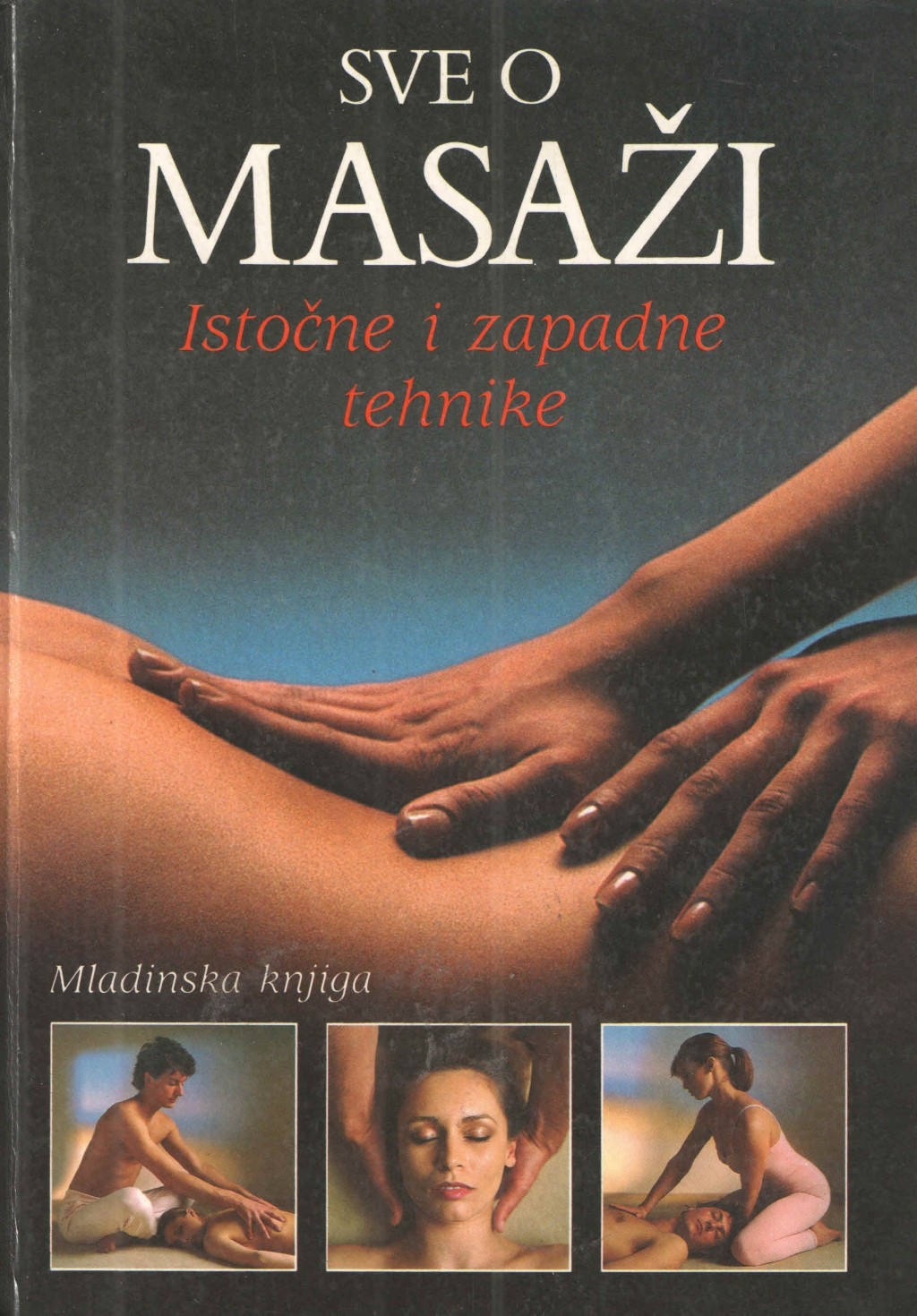 Sve o masaži : istočne i zapadne tehnike