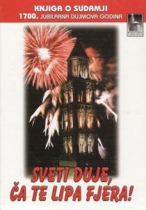 Sveti Duje, ča te lipa fjera! : 1700. jubilarna Dujmova godina 304.-2004.