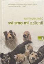 Svi smo mi azilanti : o pasjim sudbinama i pripitomljavanju ljudi 