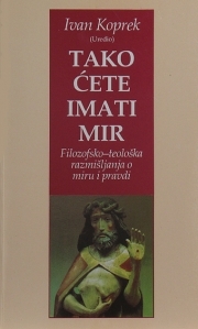 Tako ćete imati mir : filozofsko-teološka razmišljanja o miru i pravdi