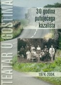 Teatar u gostima : 30 godina putujućega kazališta : 1974.-2004. 